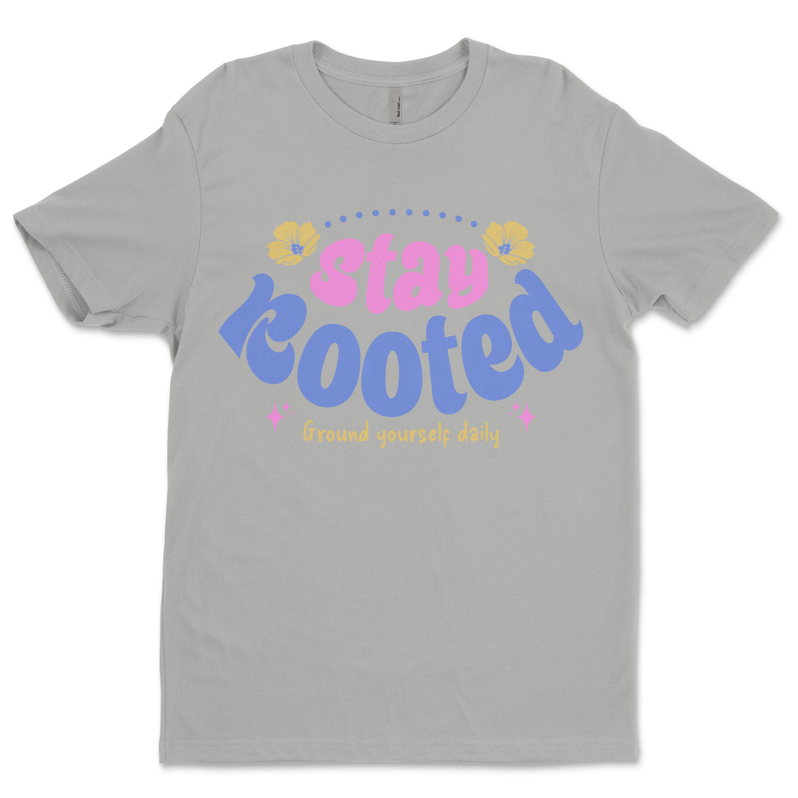 Custom T-Shirt, Stay, Rooted Dtf Print On Next Level T-Shirt unisex Soft Cotton