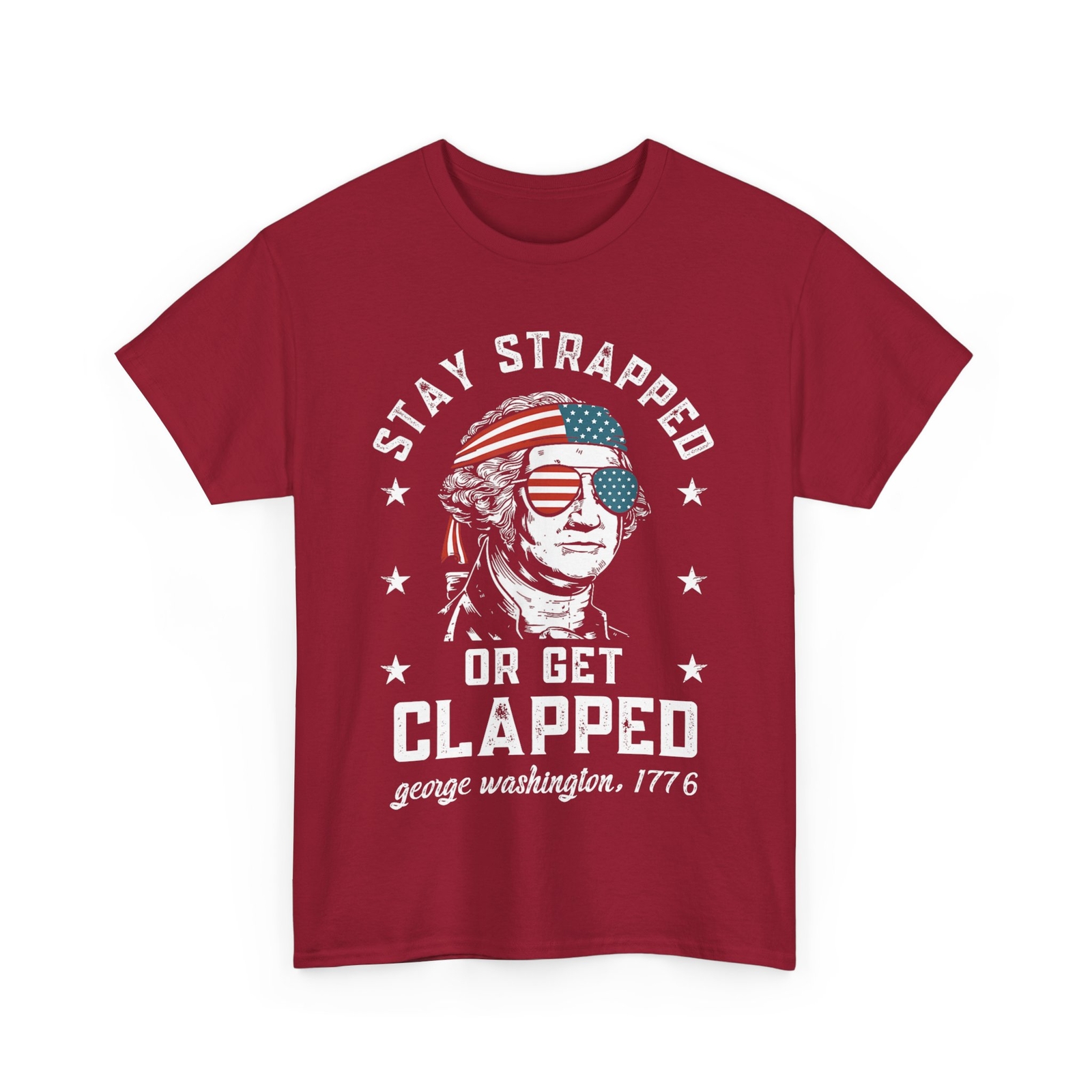 George Washington 4th of July American Flag Stay Strapped or Get Clapped T-Shirt