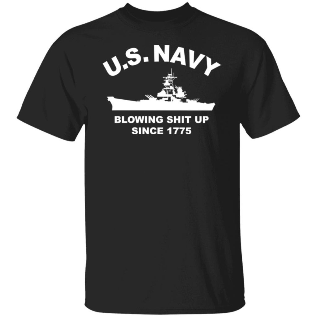 Us navy with blowing sh*t up since 1775 T-Shirt Size S-4XL