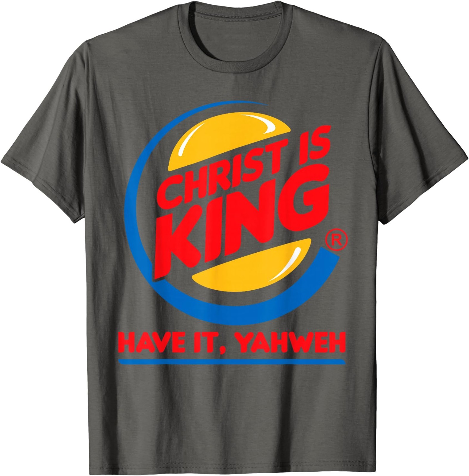 Funny Christ is King Have It God Jesus Christian Religious T-Shirt