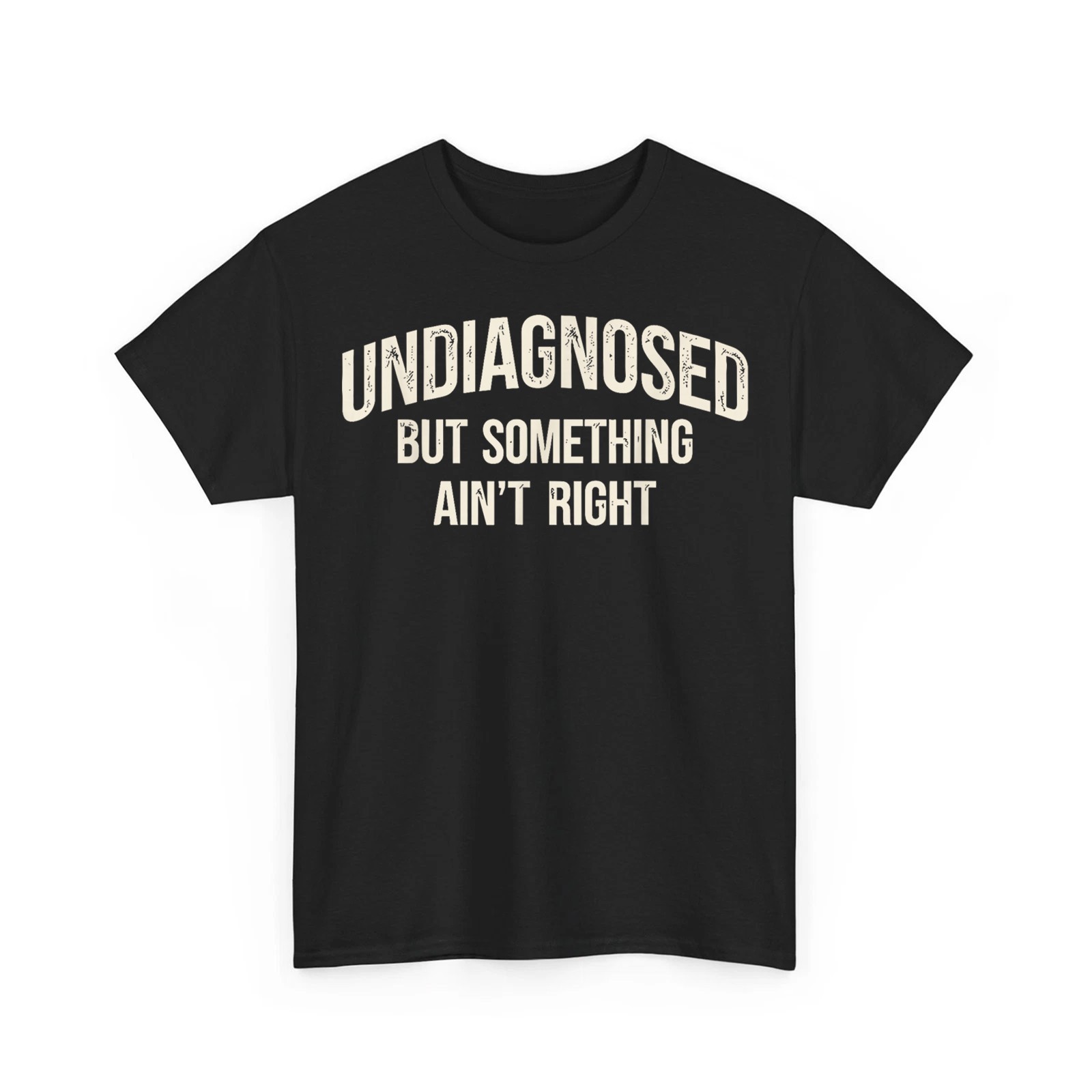 Undiagnosed But Something Ain’t Right Funny Saying Retro Unisex T-Shirt