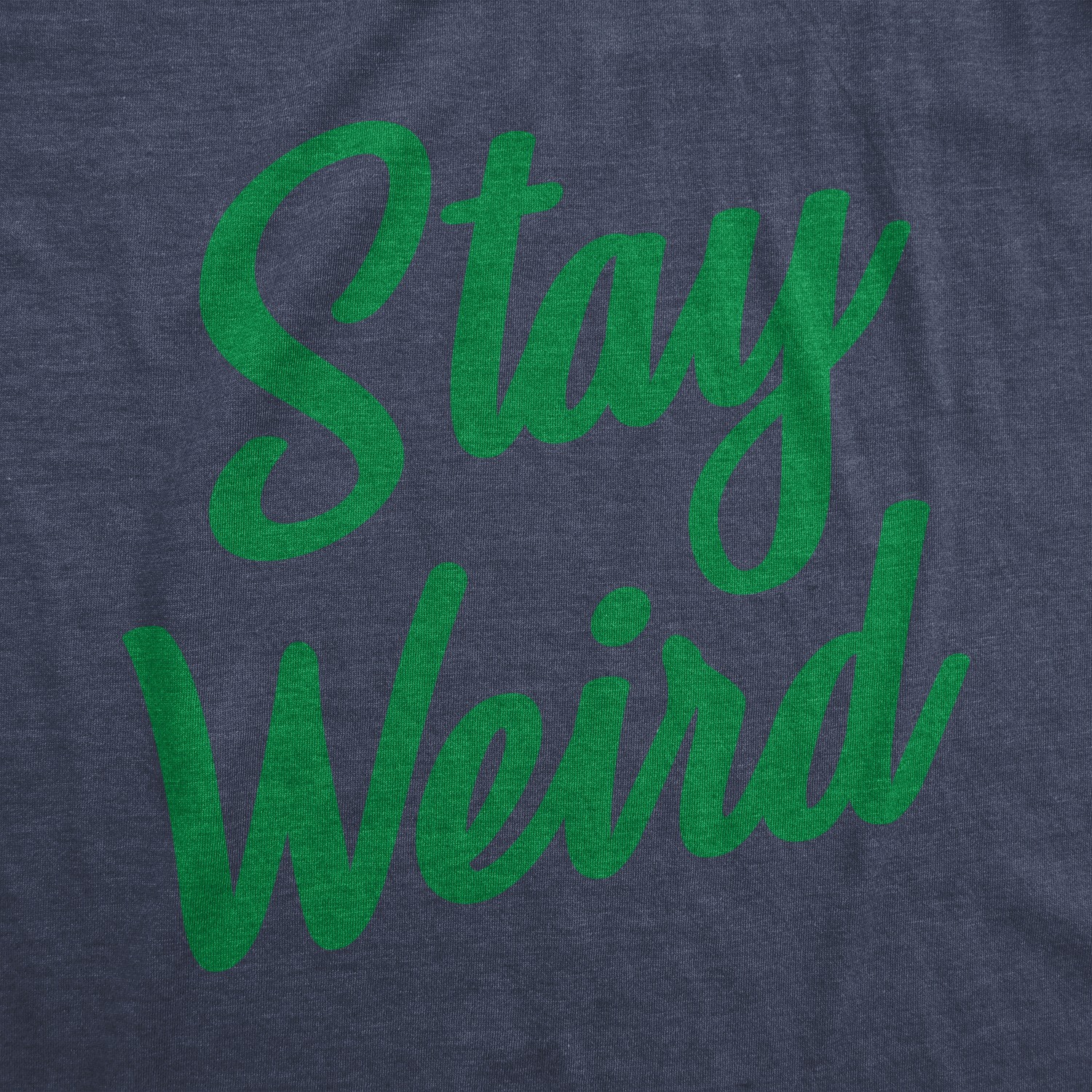 Mens Stay Weird T Shirt Funny Unusual Tee for Guys Crazy Gift for Geeks