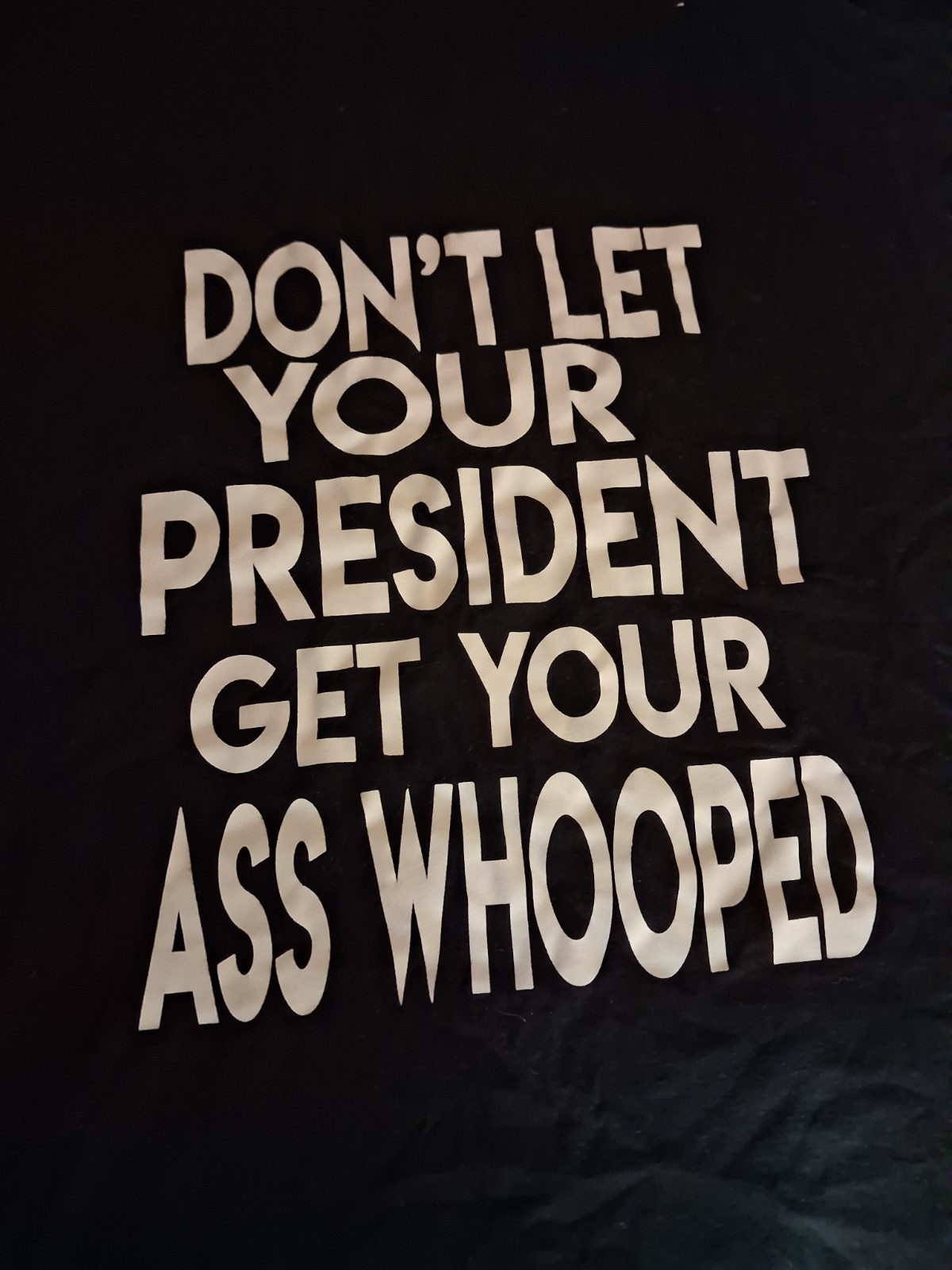 Don’t Let Your President Get Your Ass Whooped Men’s T-Shirt Large