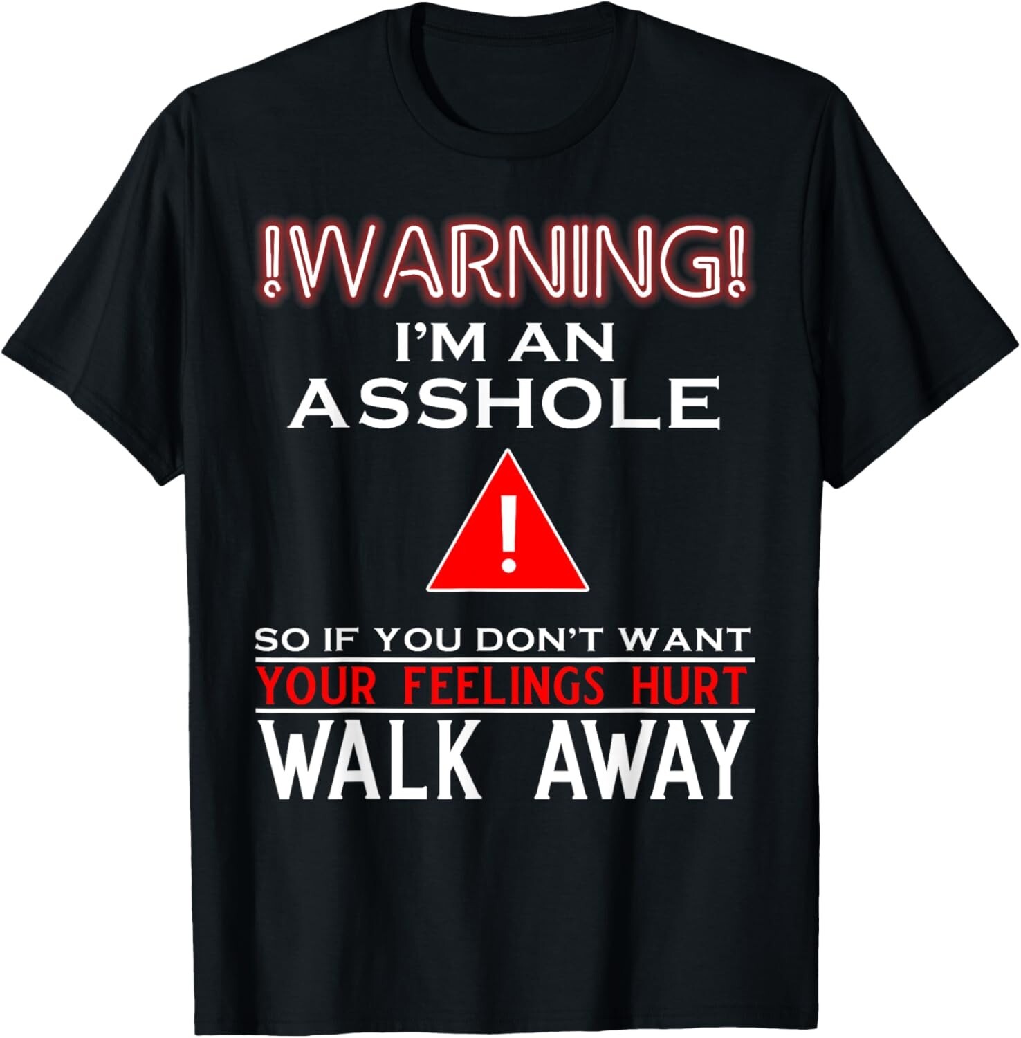 Warning I’m An Ass hole So If You Don’t Want Your Feelings T-Shirt
