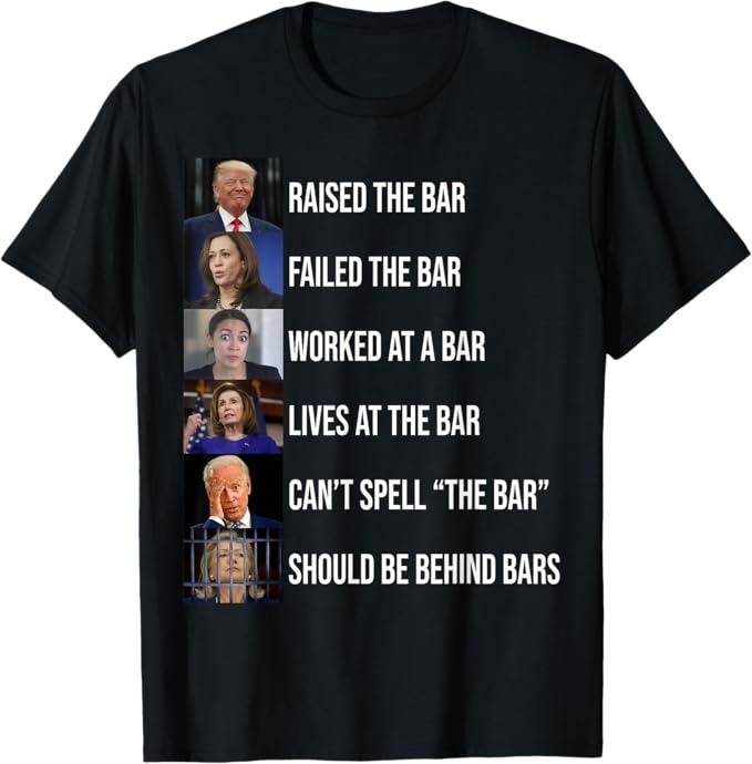 Trump Raised The Bar Failed The Bar Funny Political T-Shirt – H309