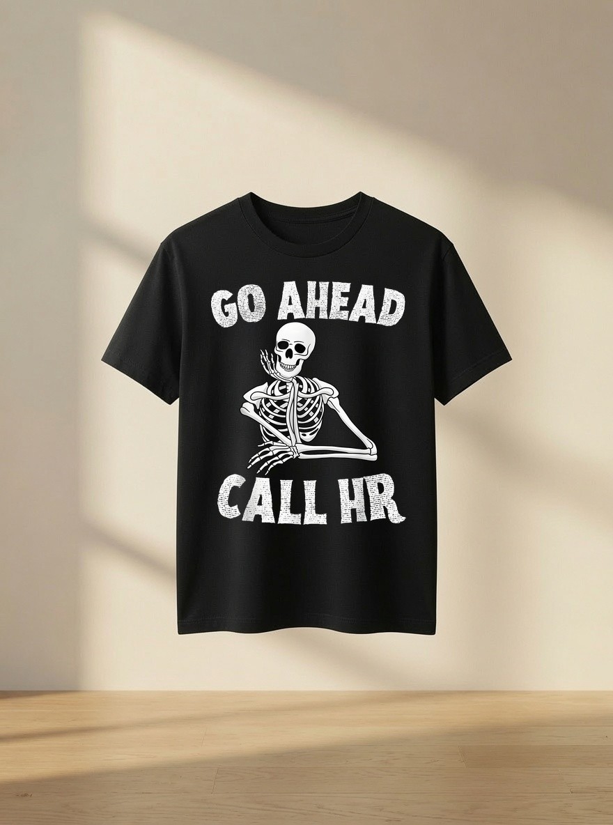 Funny Sarcastic Go Ahead Call HR Spooky Skeleton Halloween T-Shirt
