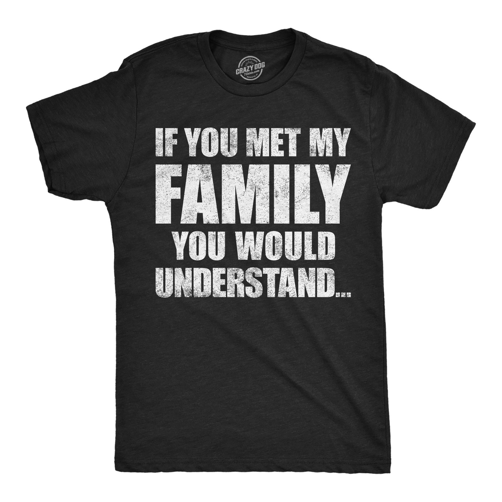 Mens Funny T Shirts If You Met My Family You Would Understand Sarcastic Graphic