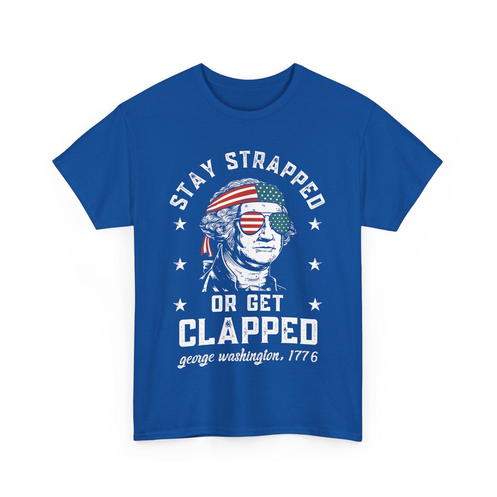 Stay strapped or get clapped, George Washington,4th of July T-Shirt