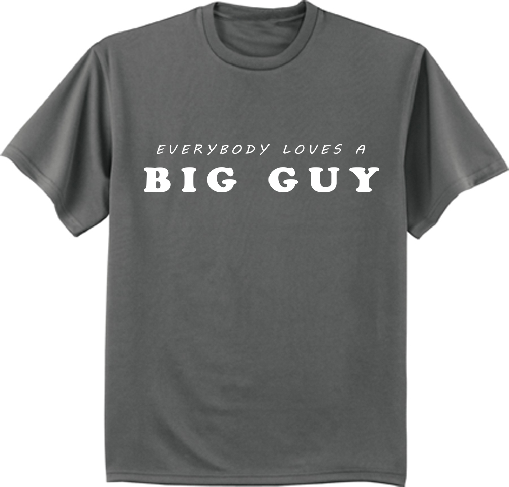 Everybody loves a Big Guy shirt funny saying t-shirt for men 2X 3X 4X 5X 6X
