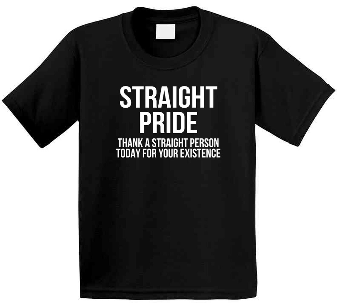 Straight Pride Thank A Straight Person Today For Your Existence Funny T Shirt