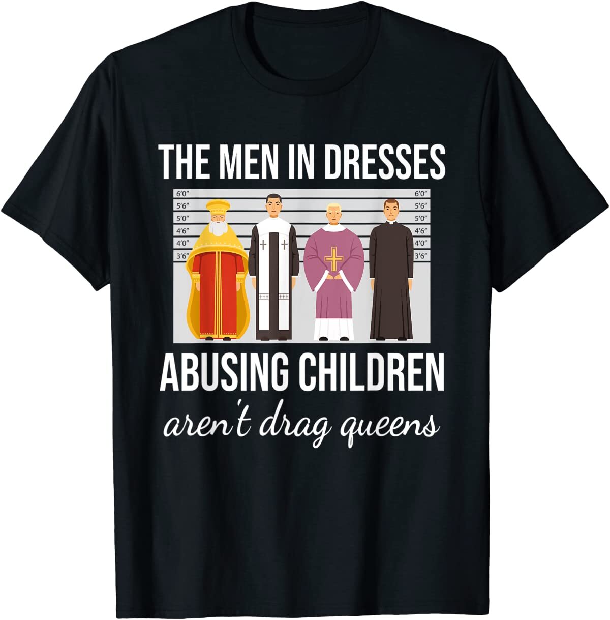 The Men In Dresses Abusing Children Aren’t Drag Queens T-Shirt