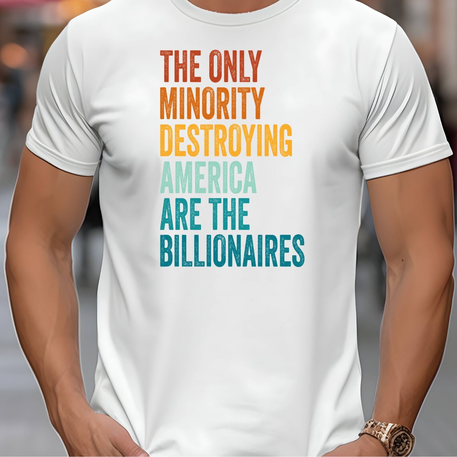 THE ONLY MINORITY DESTROYING AMERICA ARE THE BILLIONAIRES Political T-Shirt