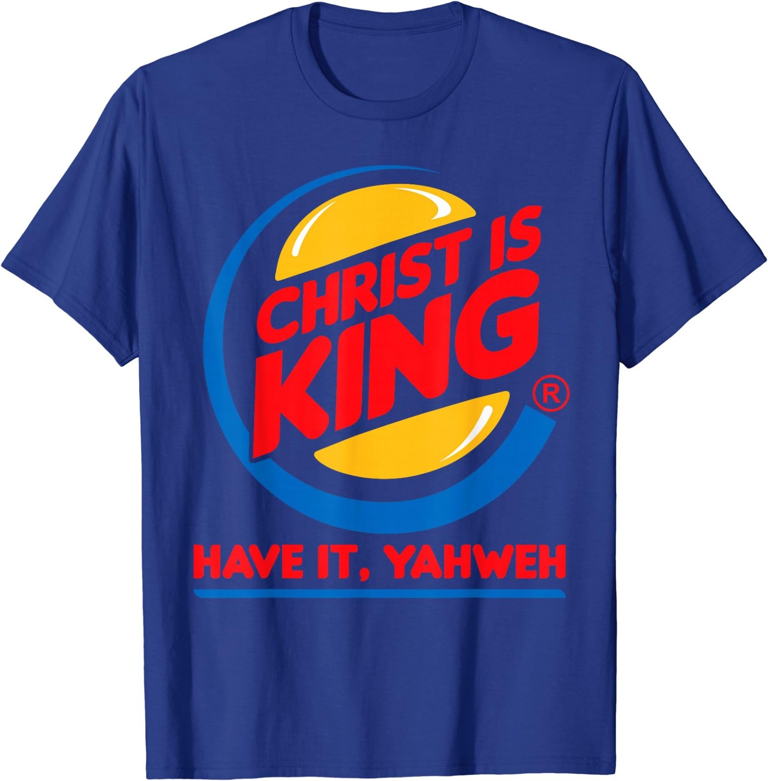 Funny Christ is King Have It God Jesus Christian Religious T-Shirt