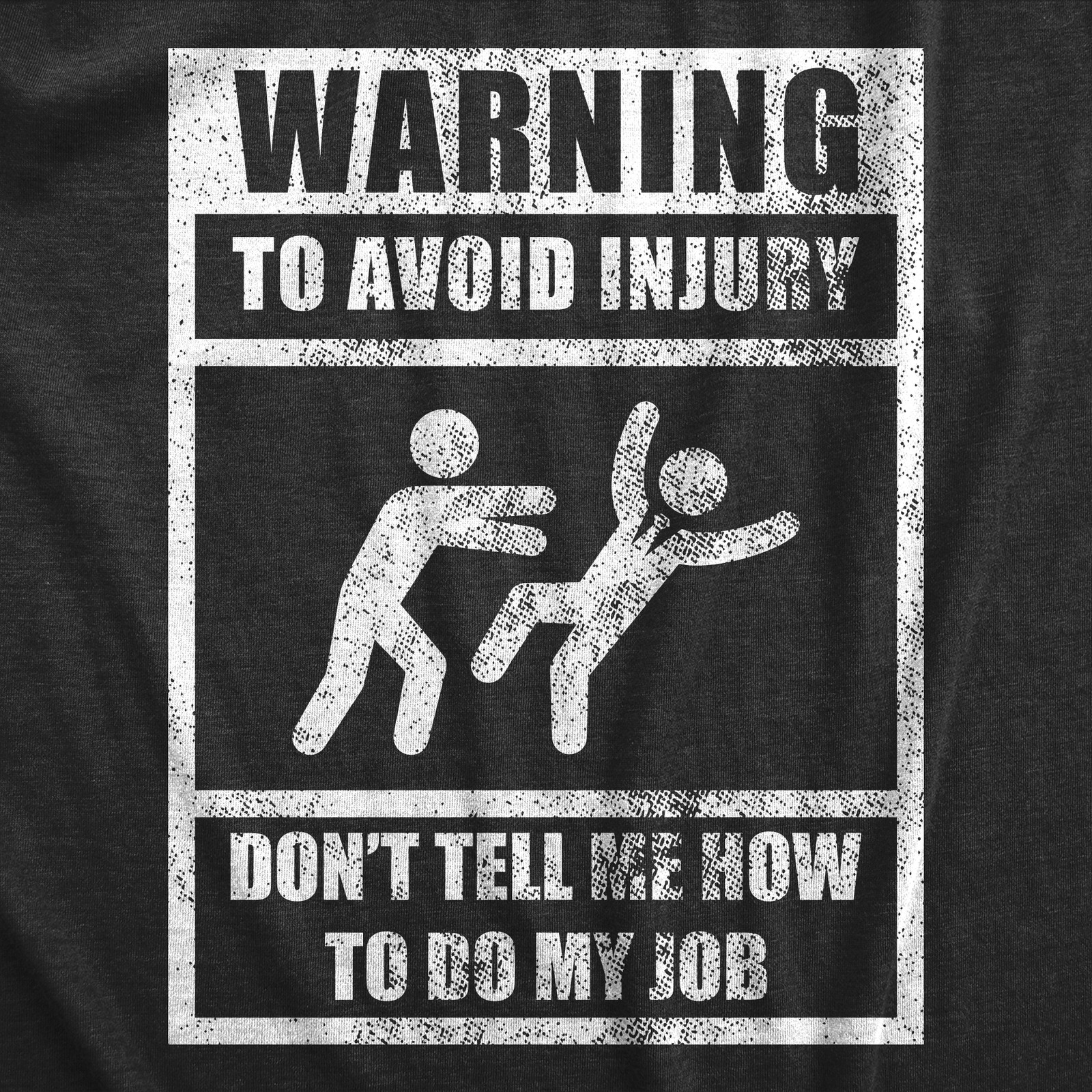 Mens Warning to Avoid Injury Don’t Tell Me How to Do My Job T Shirt Funny Work