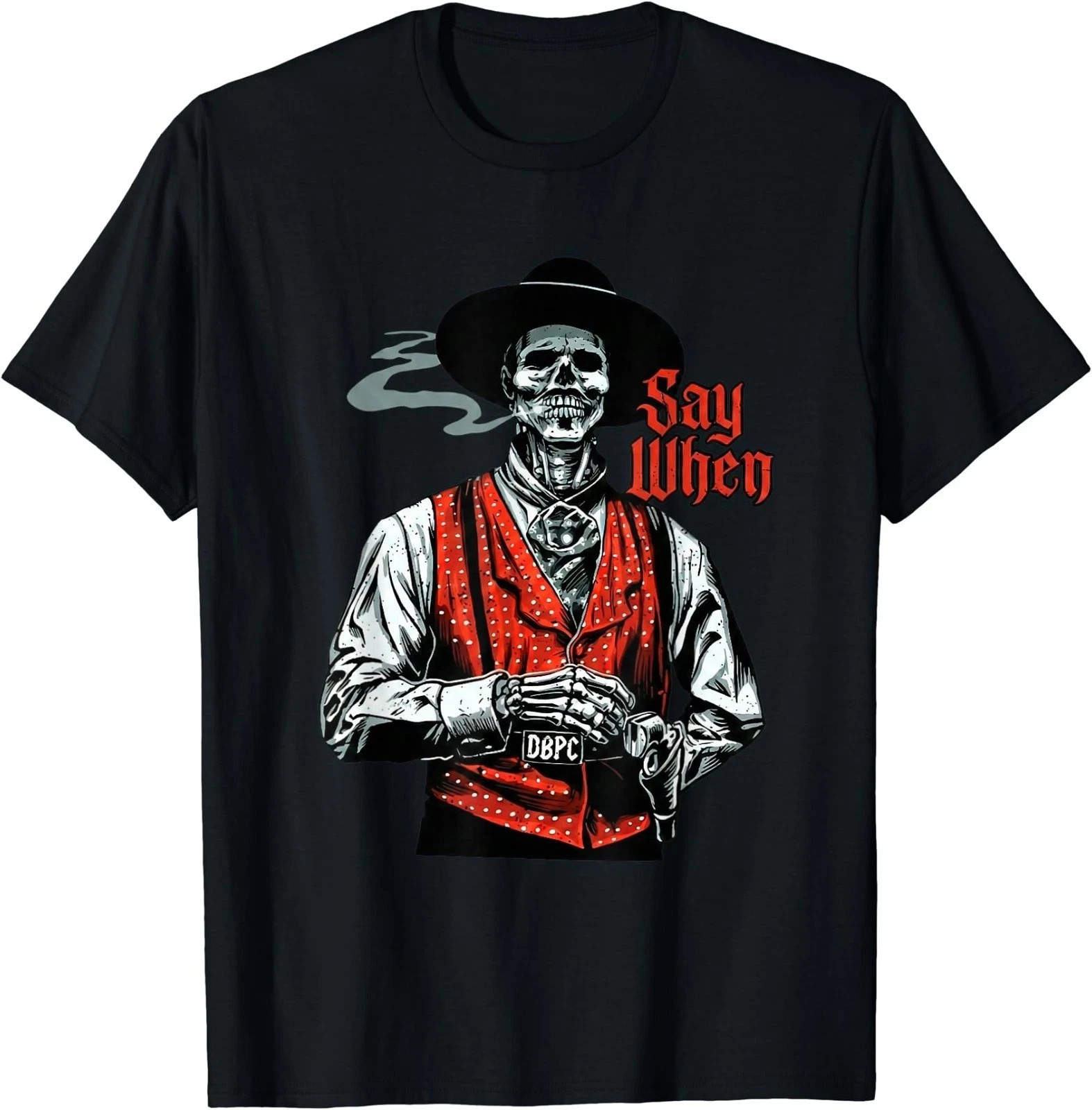 Skull Say When Funny Skeleton Lover T-Shirt All Size S-5XL HV259
