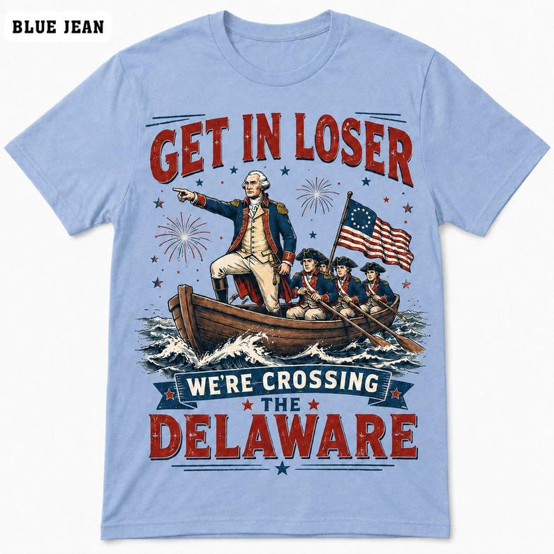 Comfort Colors Get In Loser Crossing Delaware Shirt George Washington July 4th