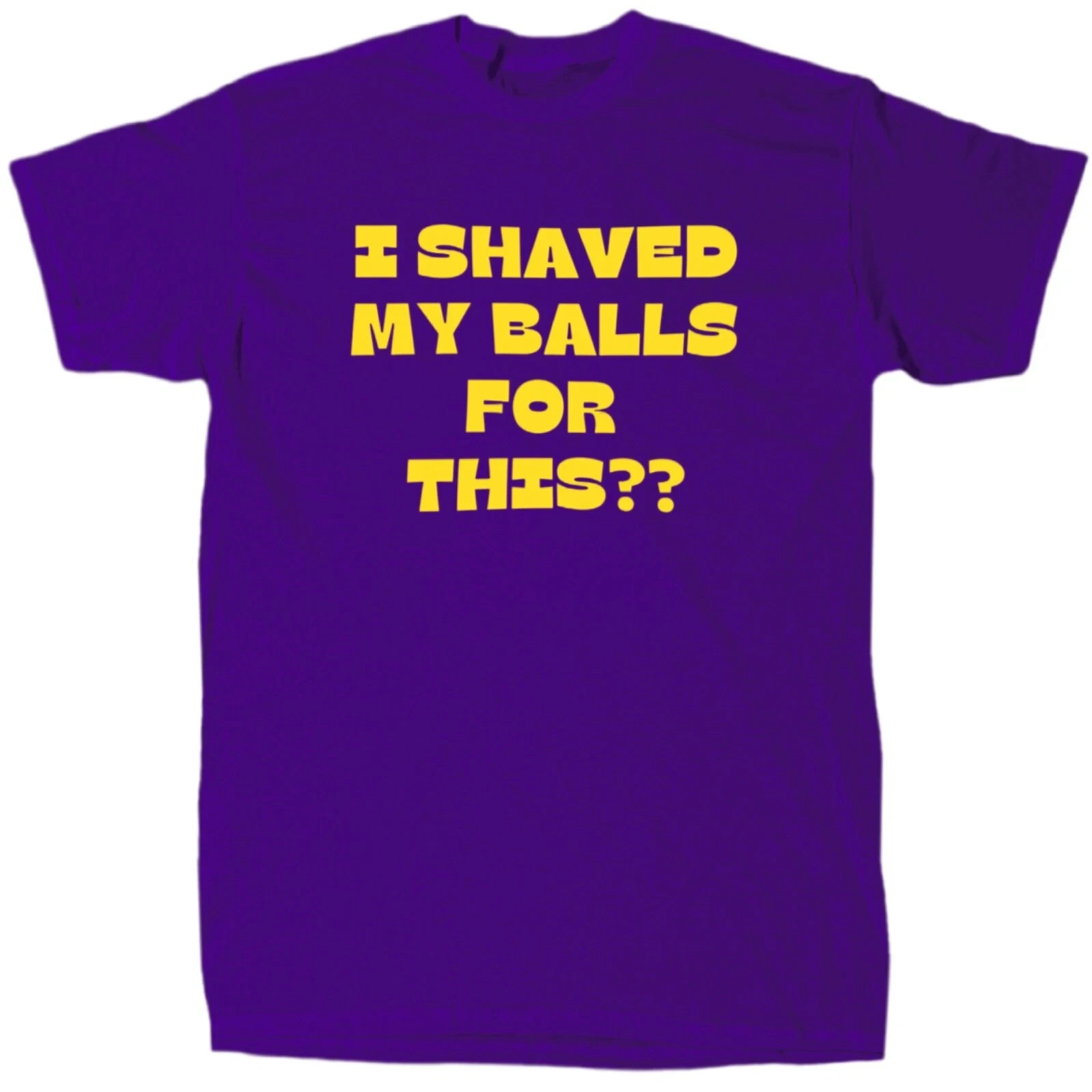 I Shaved My Balls For This? Men’s Funny Shirt Cotton Gift