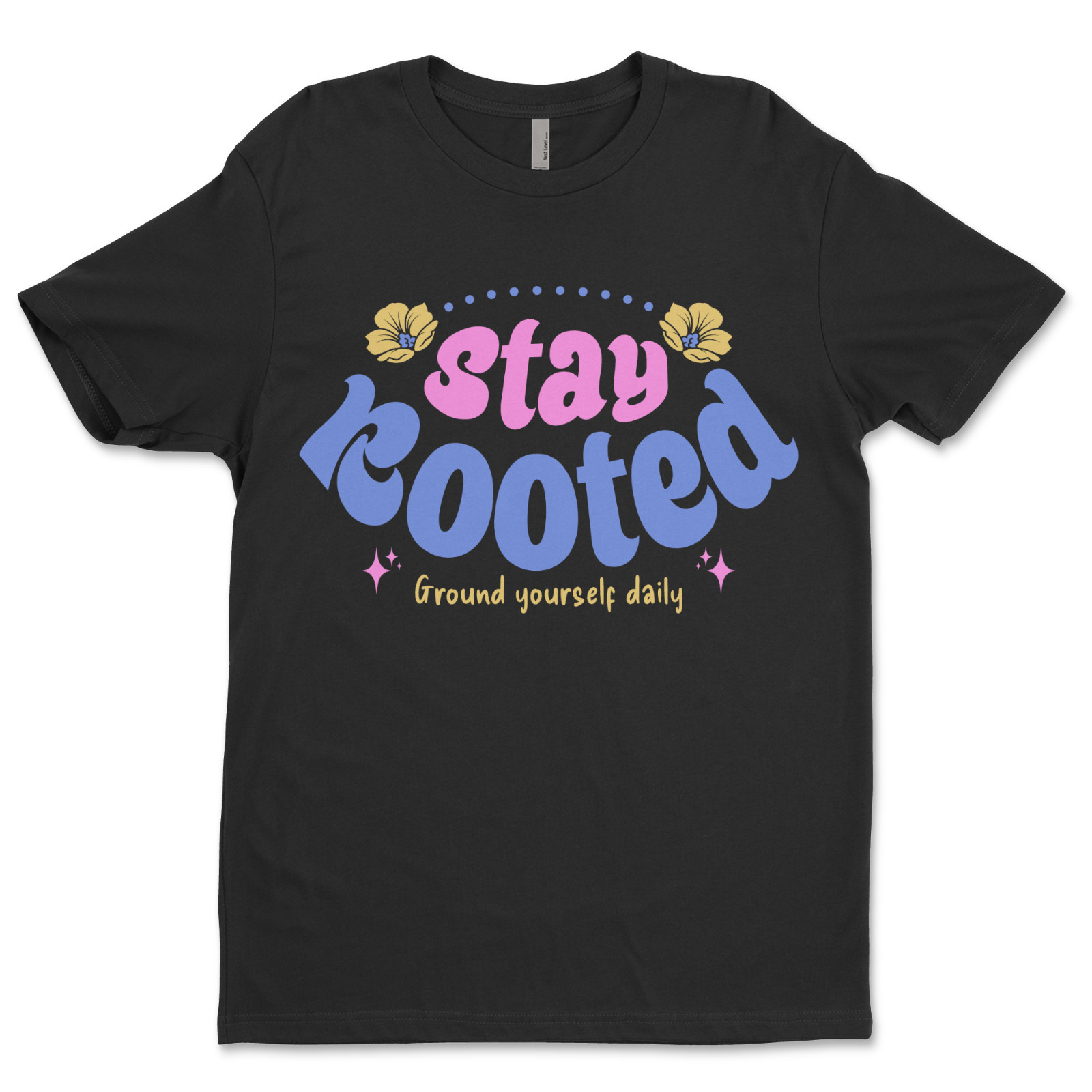 Custom T-Shirt, Stay, Rooted Dtf Print On Next Level T-Shirt unisex Soft Cotton