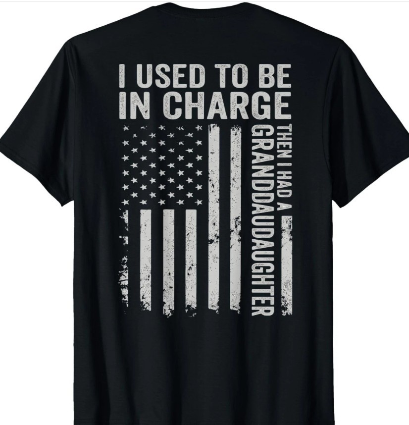 (On BACK) I Used To Be In Charge Then I Had A Granddaughter shirt new