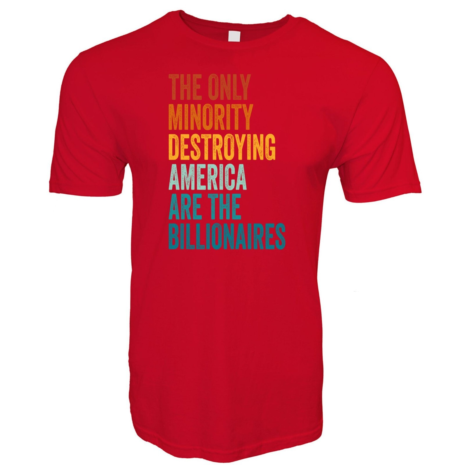 THE ONLY MINORITY DESTROYING AMERICA ARE THE BILLIONAIRES Political T-Shirt