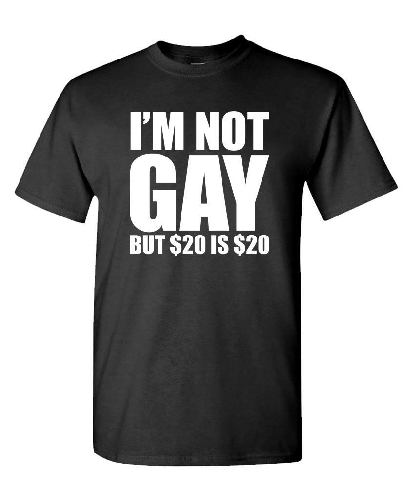 I’M NOT GAY BUT $20 IS $20 – Unisex Cotton T-Shirt Tee Shirt