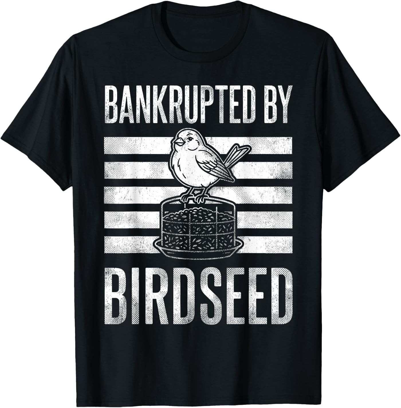 Bankrupted By Birdseed Funny Bird Watching Lover Unisex T-Shirt