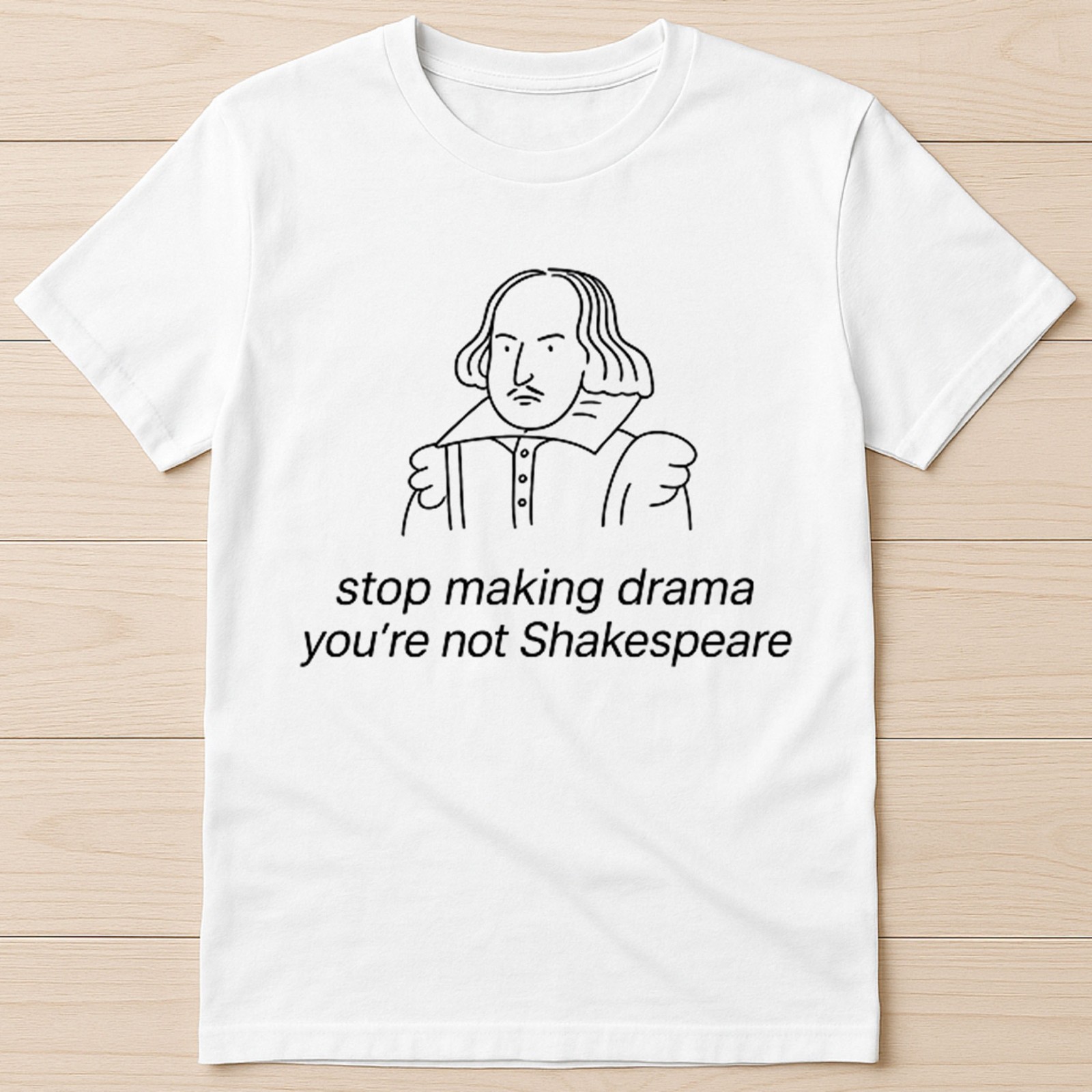 Stop Making Drama You’re Not Shakespeare Best Seller Funny Gift Tee T Shirt @14