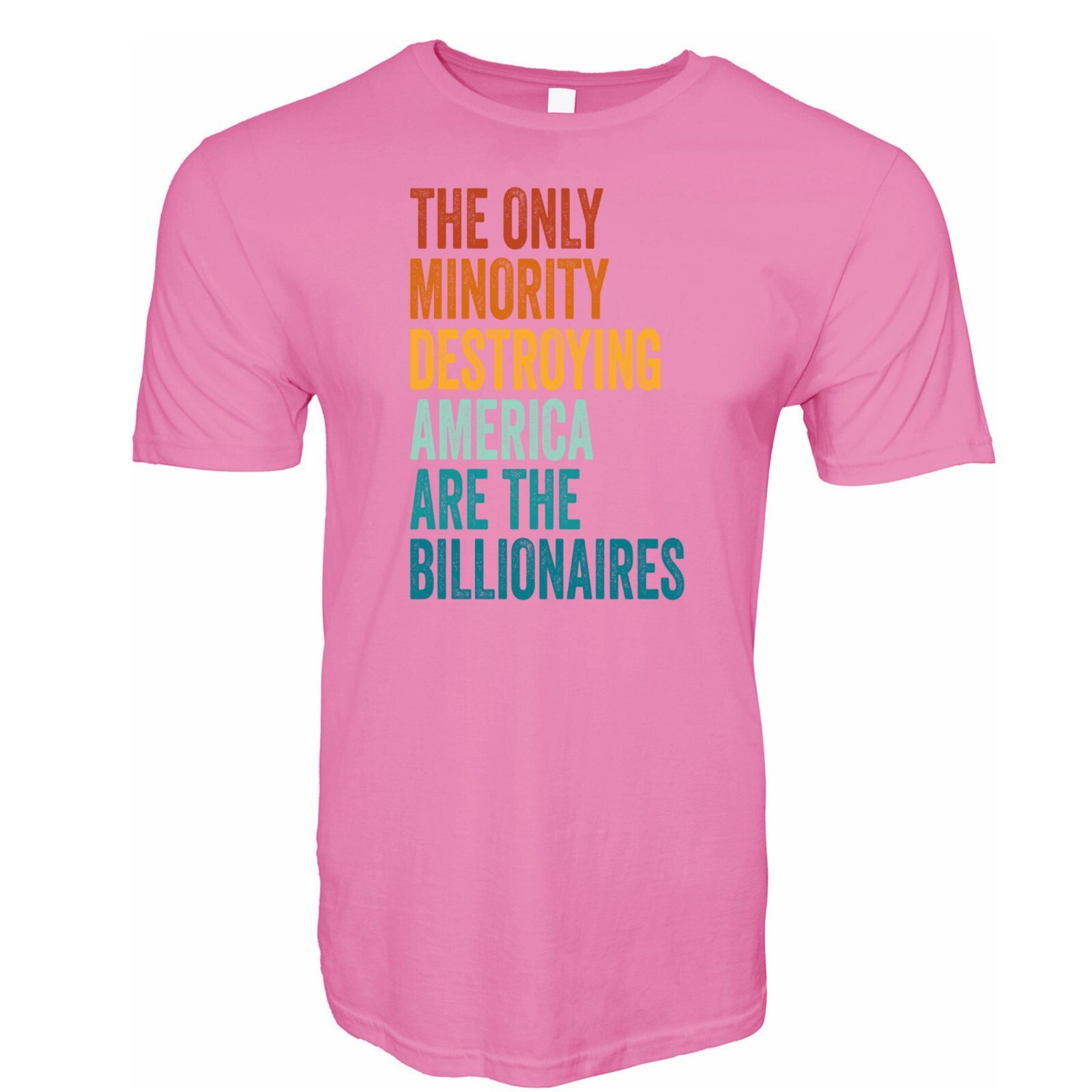 THE ONLY MINORITY DESTROYING AMERICA ARE THE BILLIONAIRES Political T-Shirt